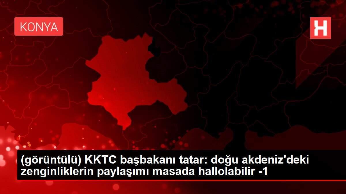 (görüntülü) KKTC başbakanı tatar: doğu akdeniz'deki zenginliklerin paylaşımı masada hallolabilir -1