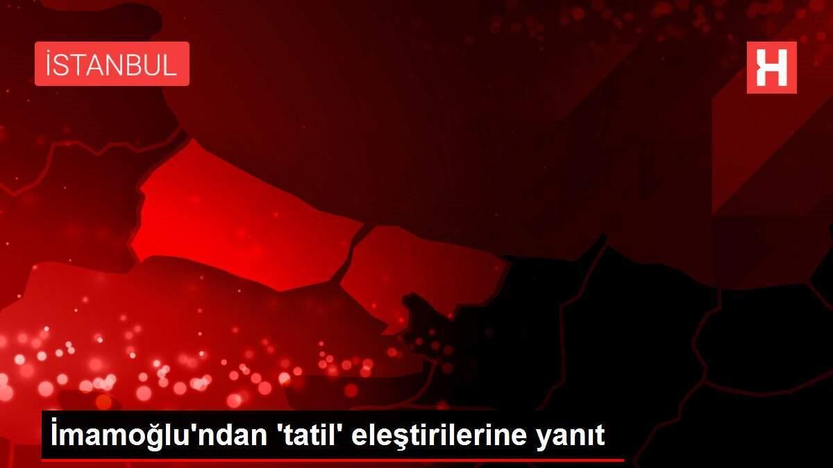 İmamoğlu'ndan 'tatil' eleştirilerine yanıt