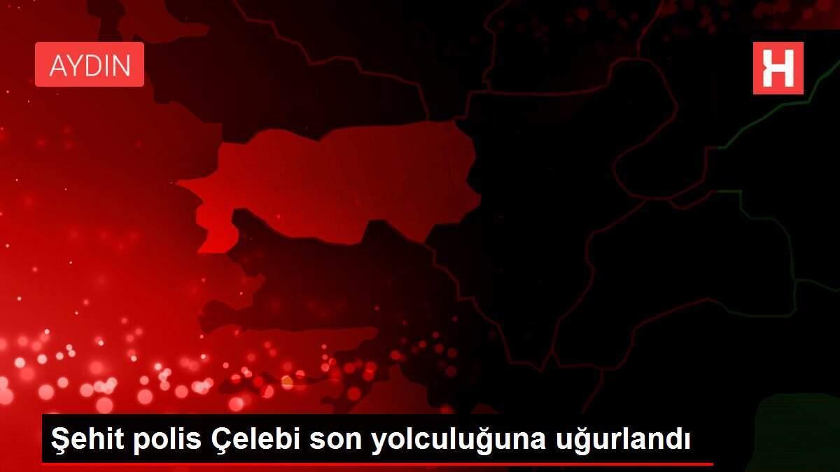 Şehit polis Çelebi son yolculuğuna uğurlandı Şehit polis Çelebi son yolculuğuna uğurlandı