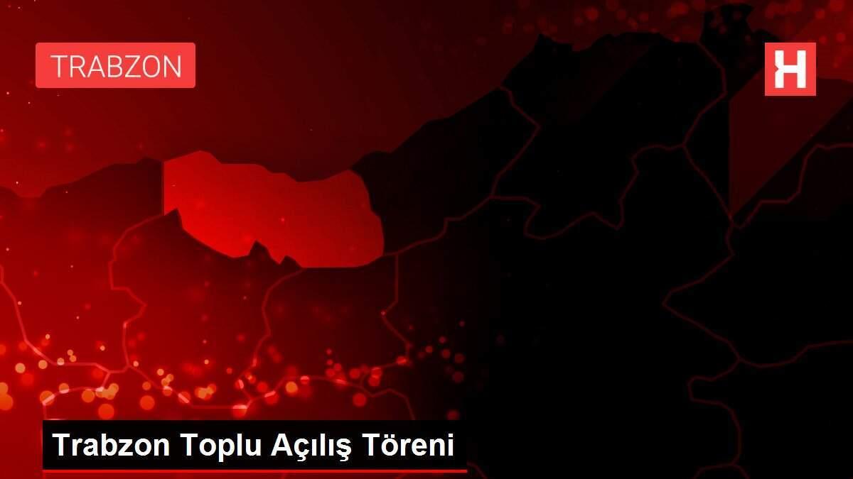 Trabzon Toplu Açılış Töreni