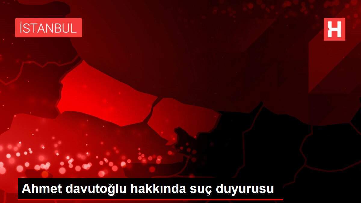 Ahmet davutoğlu hakkında suç duyurusu