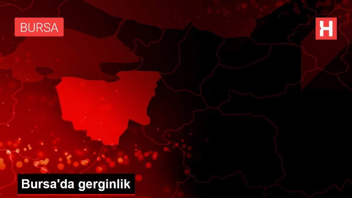 Bursa'da gerginlik