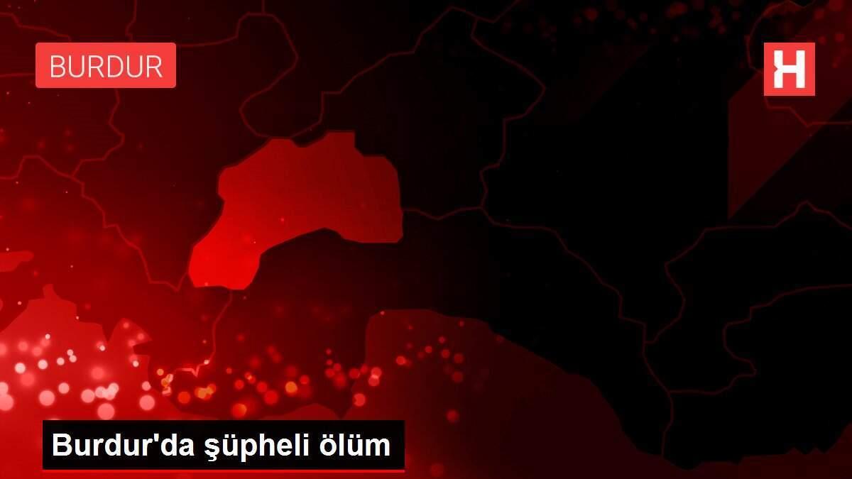 Burdur'da şüpheli ölüm