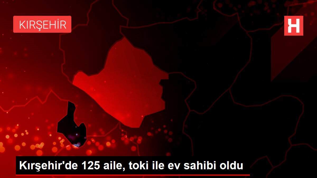 Kırşehir�de 125 aile, toki ile ev sahibi oldu Haberler