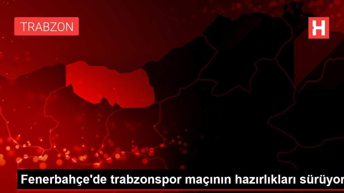 Fenerbahçe'de trabzonspor maçının hazırlıkları sürüyor