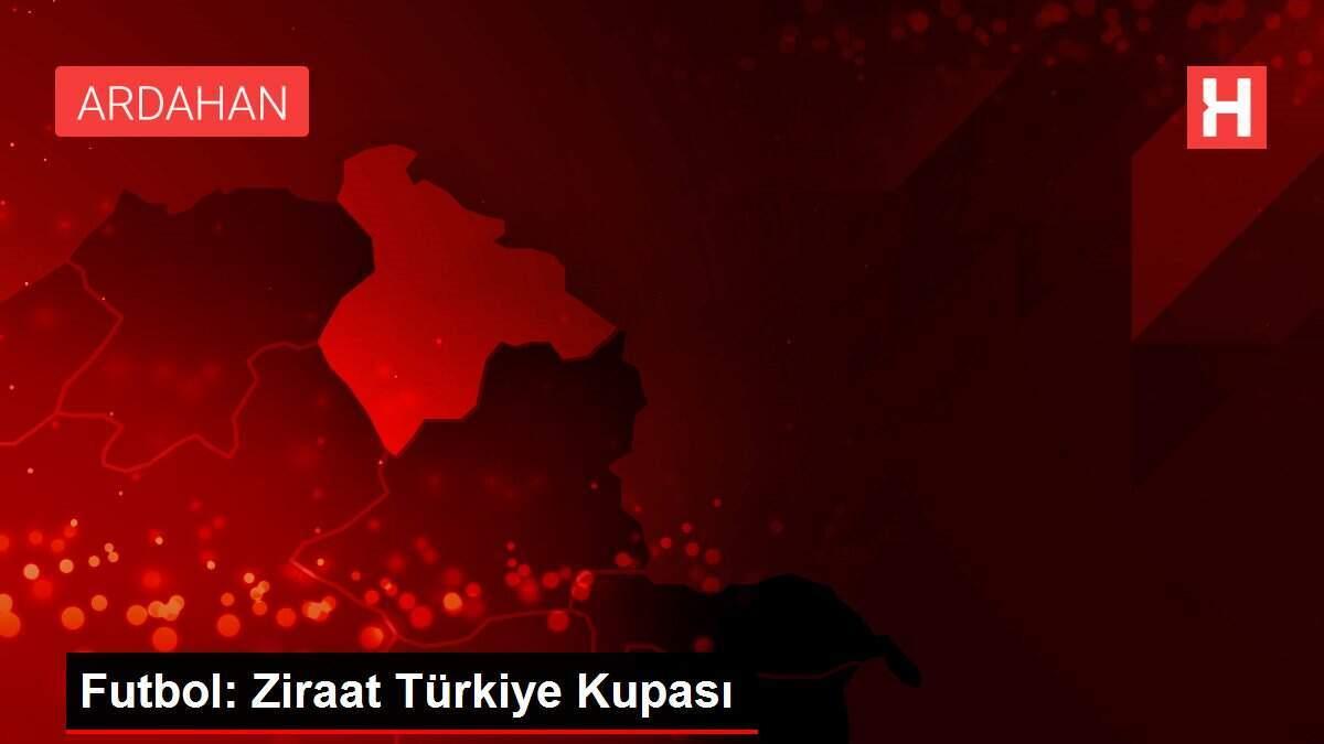Futbol: Ziraat Türkiye Kupası