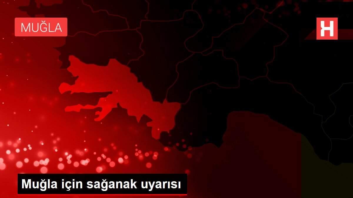 Muğla için sağanak uyarısı