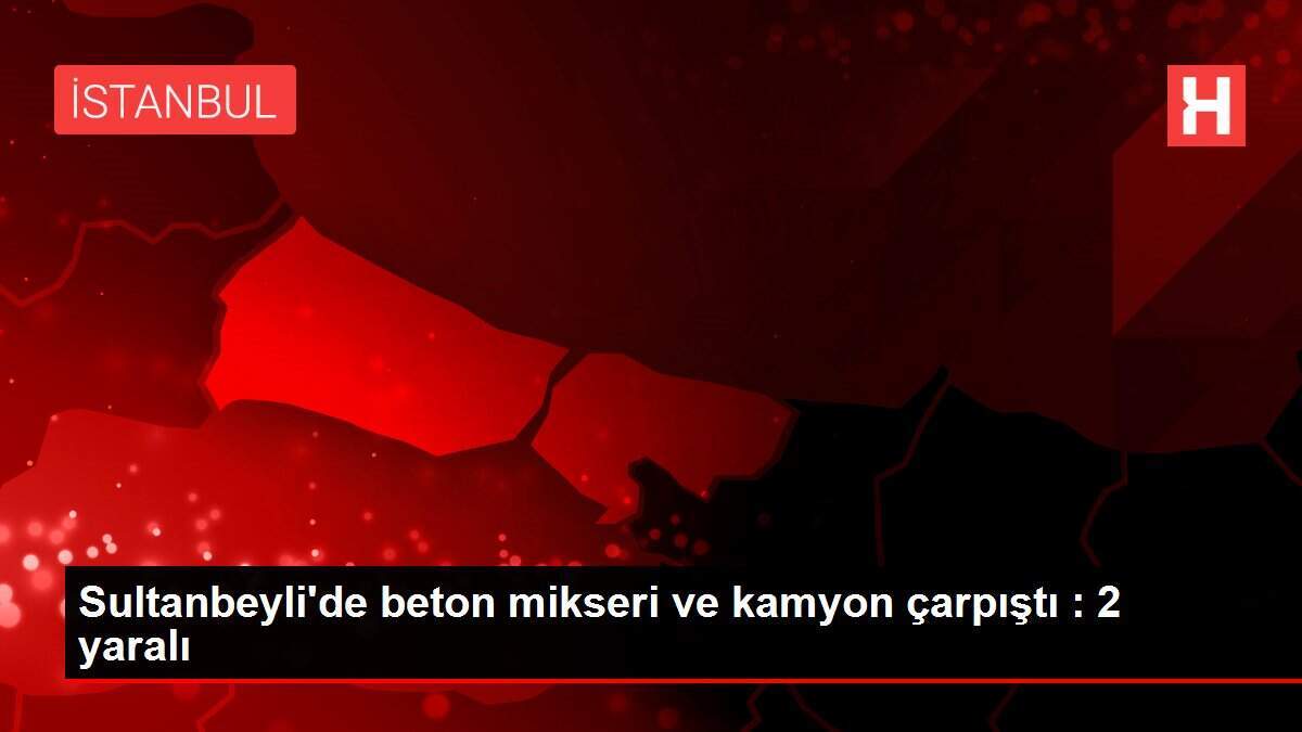 Sultanbeyli'de beton mikseri ve kamyon çarpıştı : 2 yaralı