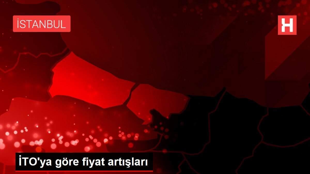 İTO'ya göre fiyat artışları