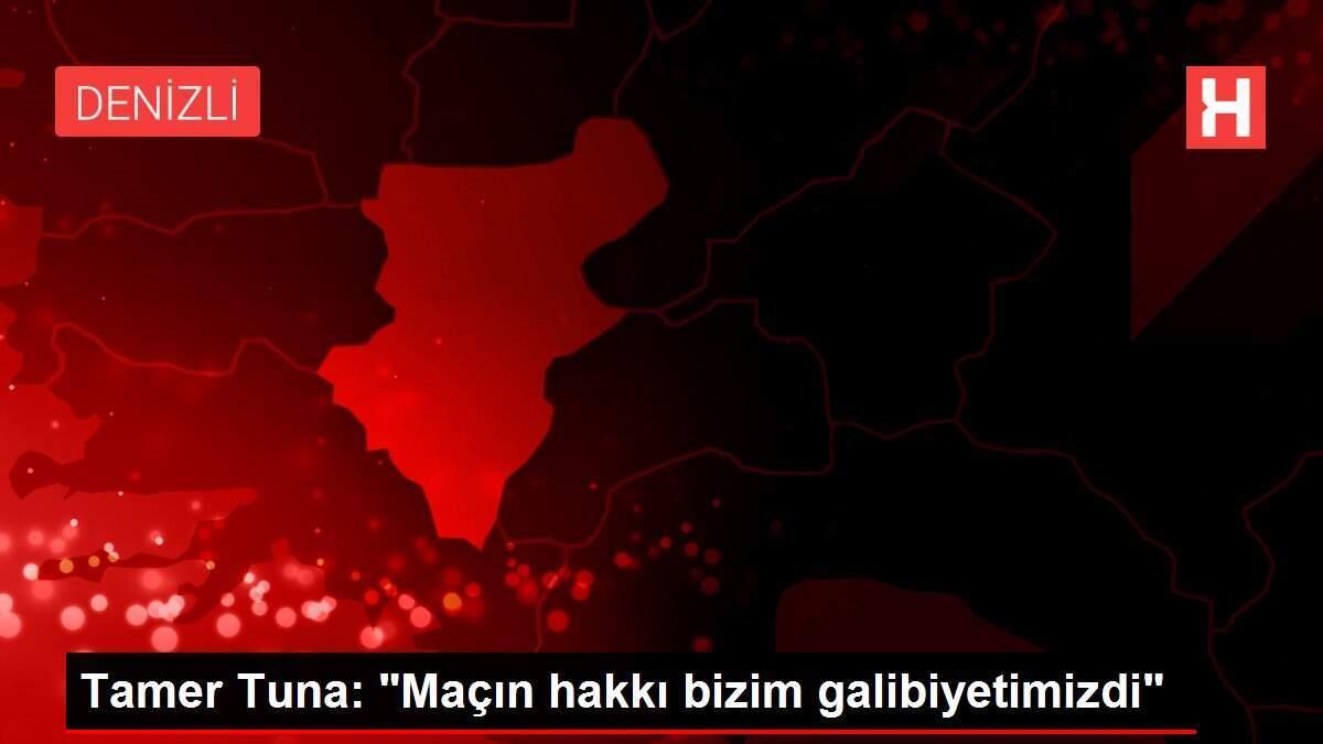 Tamer Tuna: 'Maçın hakkı bizim galibiyetimizdi'