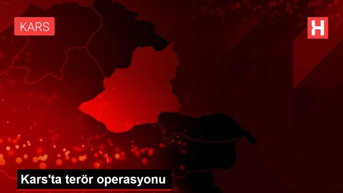 Kars'ta terör operasyonu