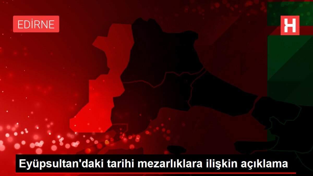 Eyüpsultan'daki tarihi mezarlıklara ilişkin açıklama