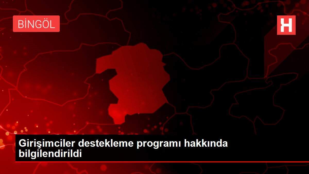 Girişimciler destekleme programı hakkında bilgilendirildi