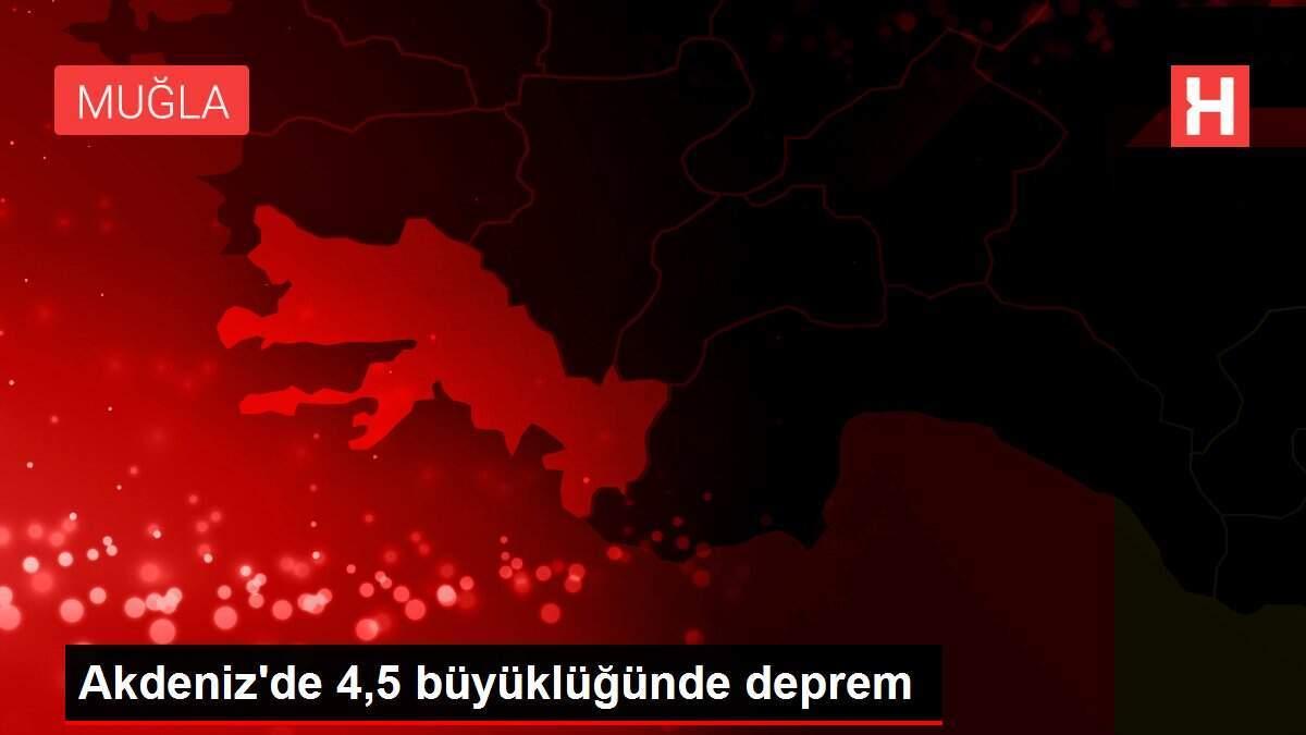 Akdeniz'de 4,5 büyüklüğünde deprem