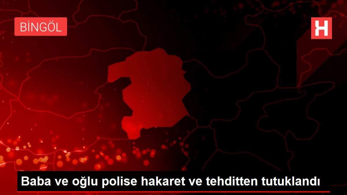 Baba ve oğlu polise hakaret ve tehditten tutuklandı