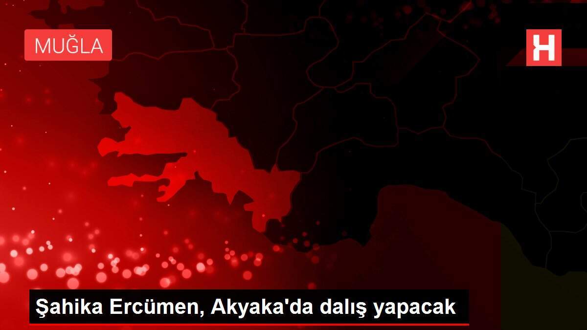 Şahika Ercümen, Akyaka'da dalış yapacak