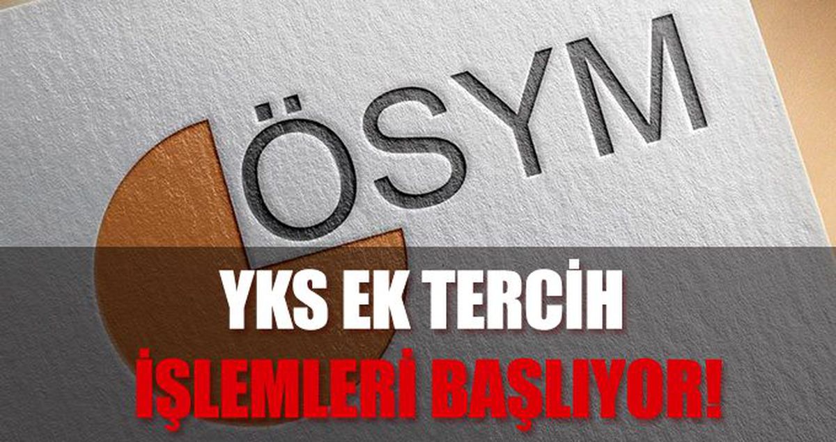 YKS ek tercihleri bugün başlıyor! YKS ek yerleştirme tercih kılavuzu