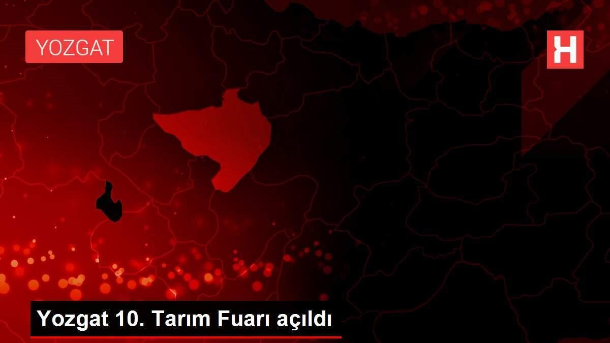 Yozgat 10. Tarım Fuarı açıldı Yozgat 10. Tarım Fuarı açıldı