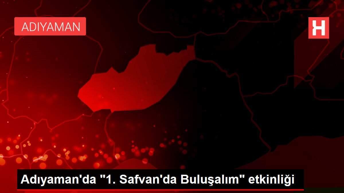 Adıyaman'da '1. Safvan'da Buluşalım' etkinliği Adıyaman'da '1. Safvan'da Buluşalım' etkinliği