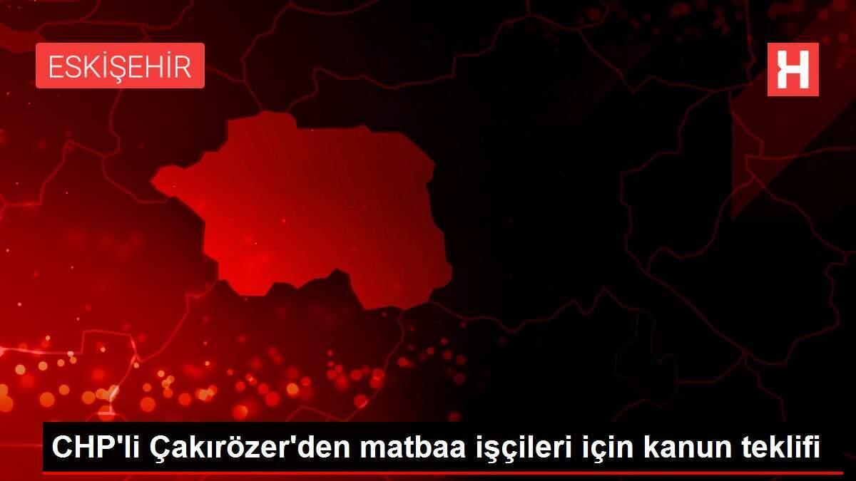 CHP'li Çakırözer'den matbaa işçileri için kanun teklifi