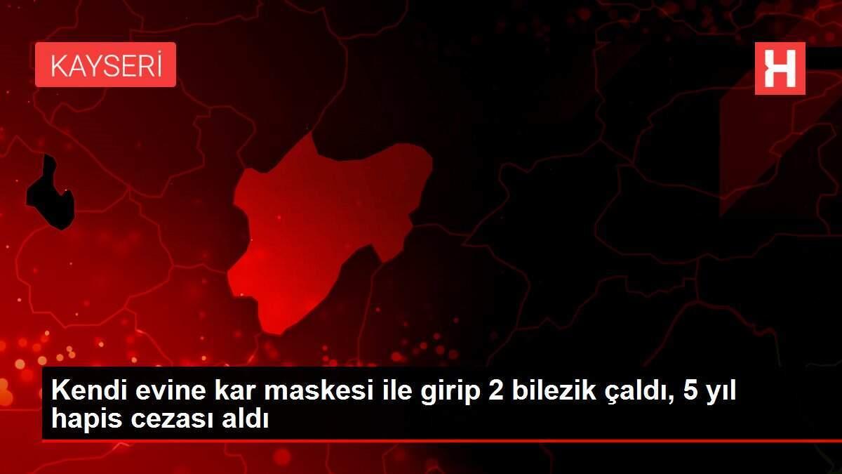 Kendi evine kar maskesi ile girip 2 bilezik çaldı, 5 yıl hapis cezası aldı