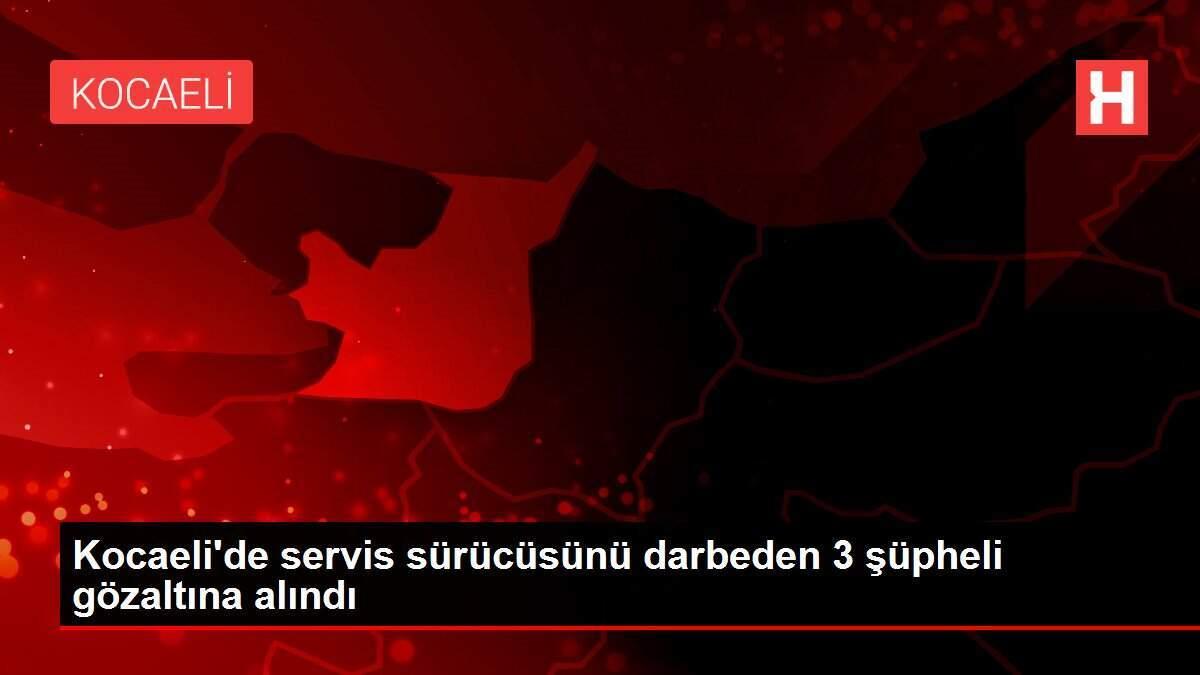 Kocaeli'de servis sürücüsünü darbeden 3 şüpheli gözaltına alındı