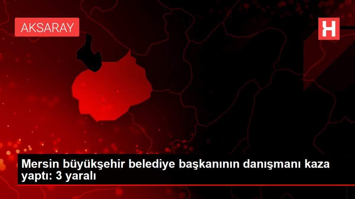 Mersin büyükşehir belediye başkanının danışmanı kaza yaptı: 3 yaralı