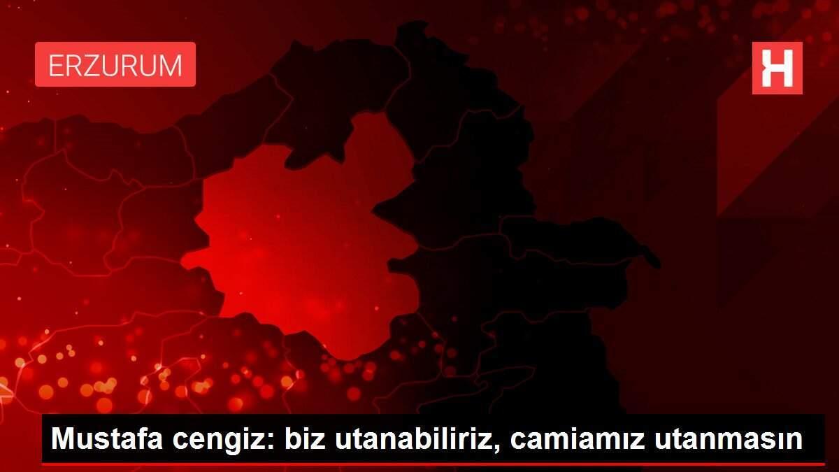Mustafa cengiz: biz utanabiliriz, camiamız utanmasın