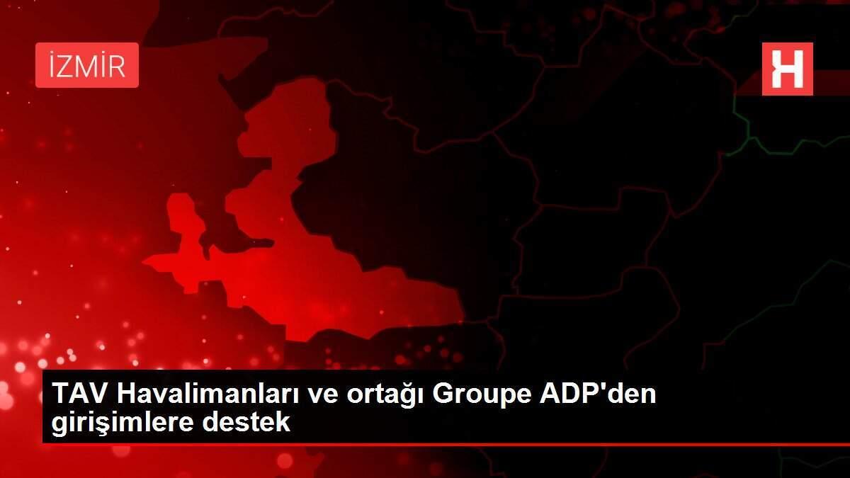 TAV Havalimanları ve ortağı Groupe ADP'den girişimlere destek