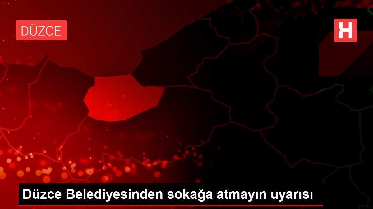 Düzce Belediyesinden sokağa atmayın uyarısı