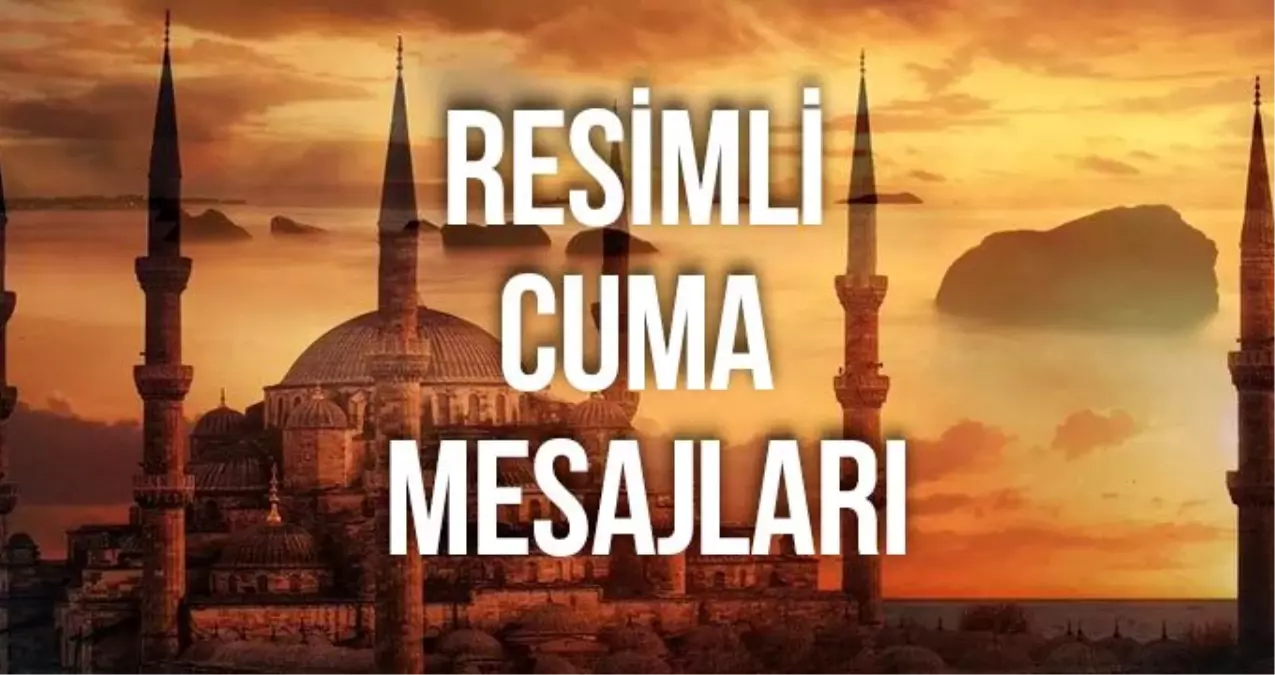 Cuma mesajları 2019: Anlamlı, güncel,kısa, yeni, en güzel resimli cuma mesajları