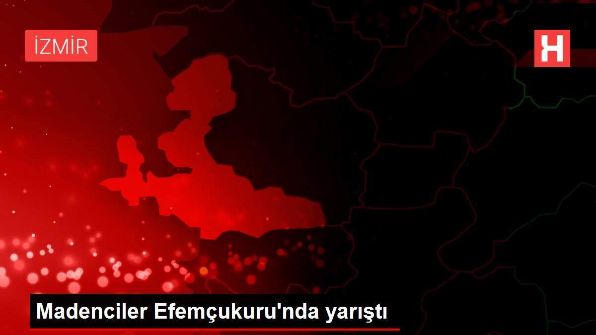 Madenciler Efemçukuru'nda yarıştı