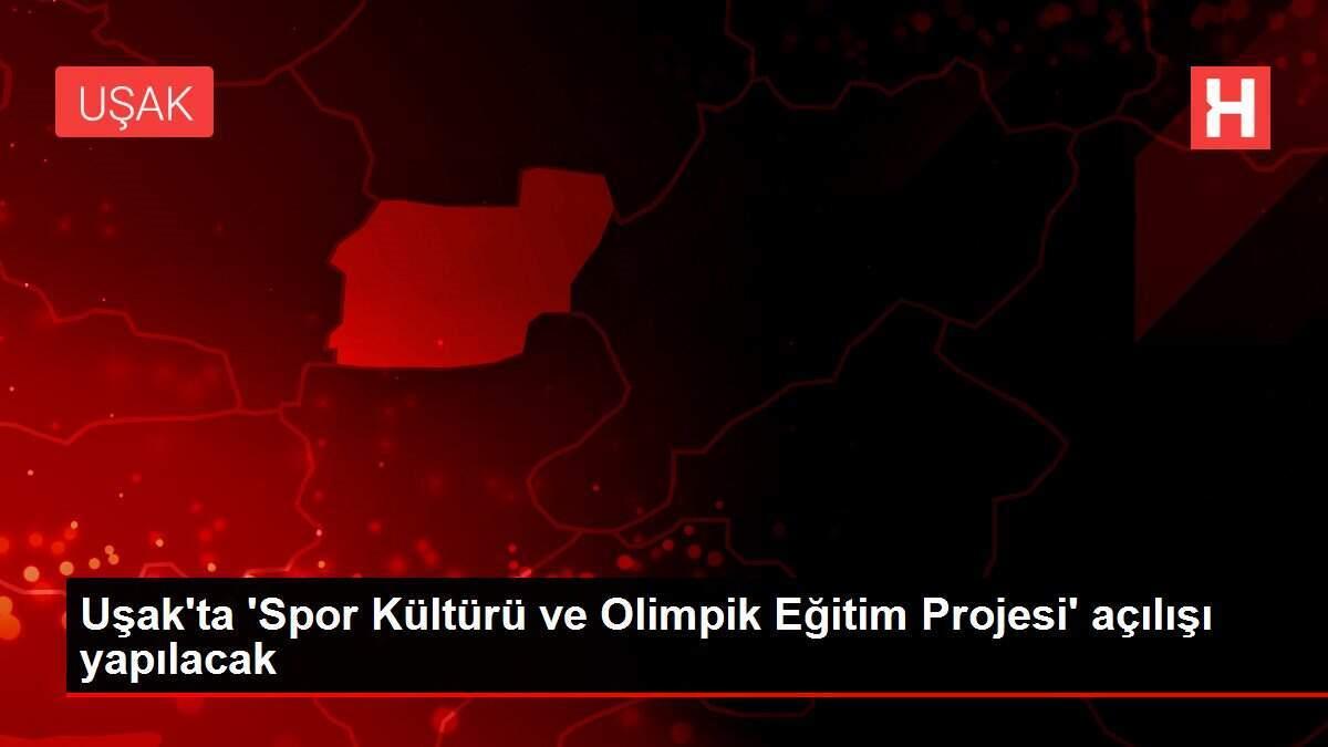 Uşak'ta 'Spor Kültürü ve Olimpik Eğitim Projesi' açılışı yapılacak Uşak'ta 'Spor Kültürü ve Olimpik Eğitim Projesi' açılışı yapılacak