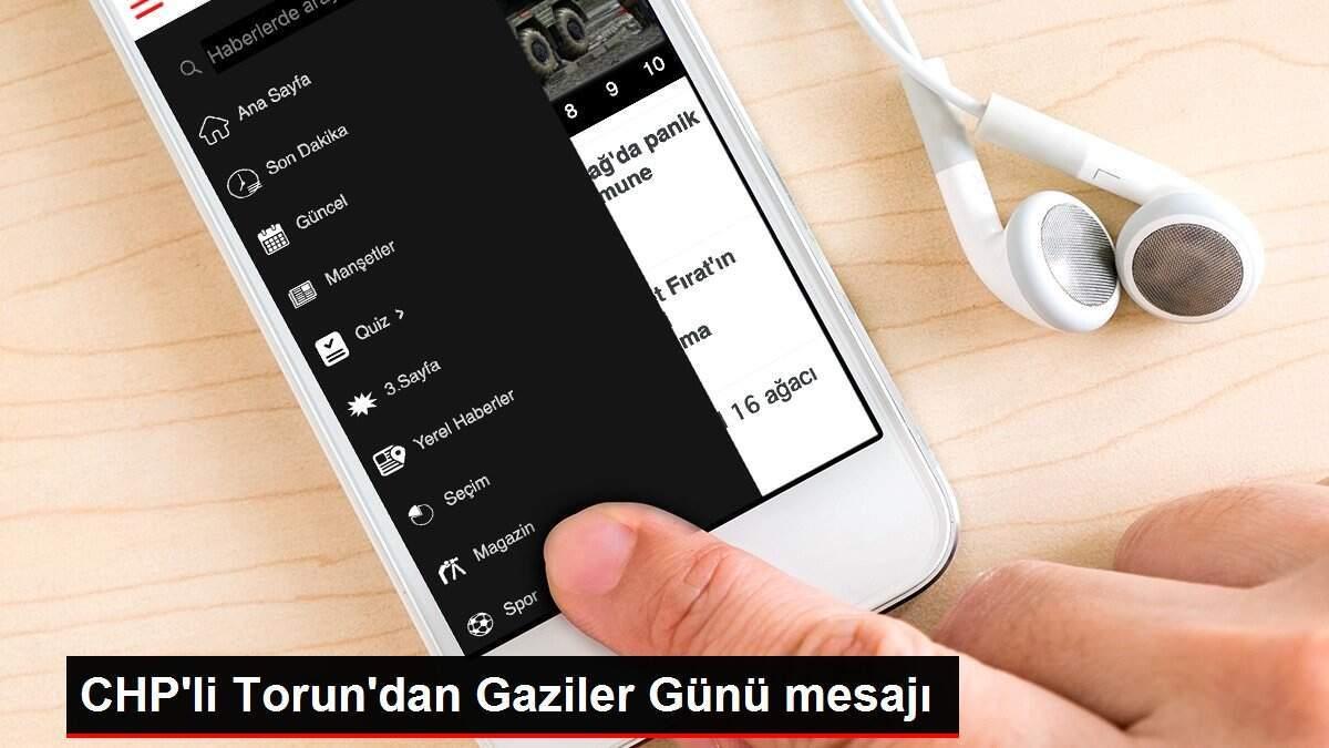 CHP'li Torun'dan Gaziler Günü mesajı