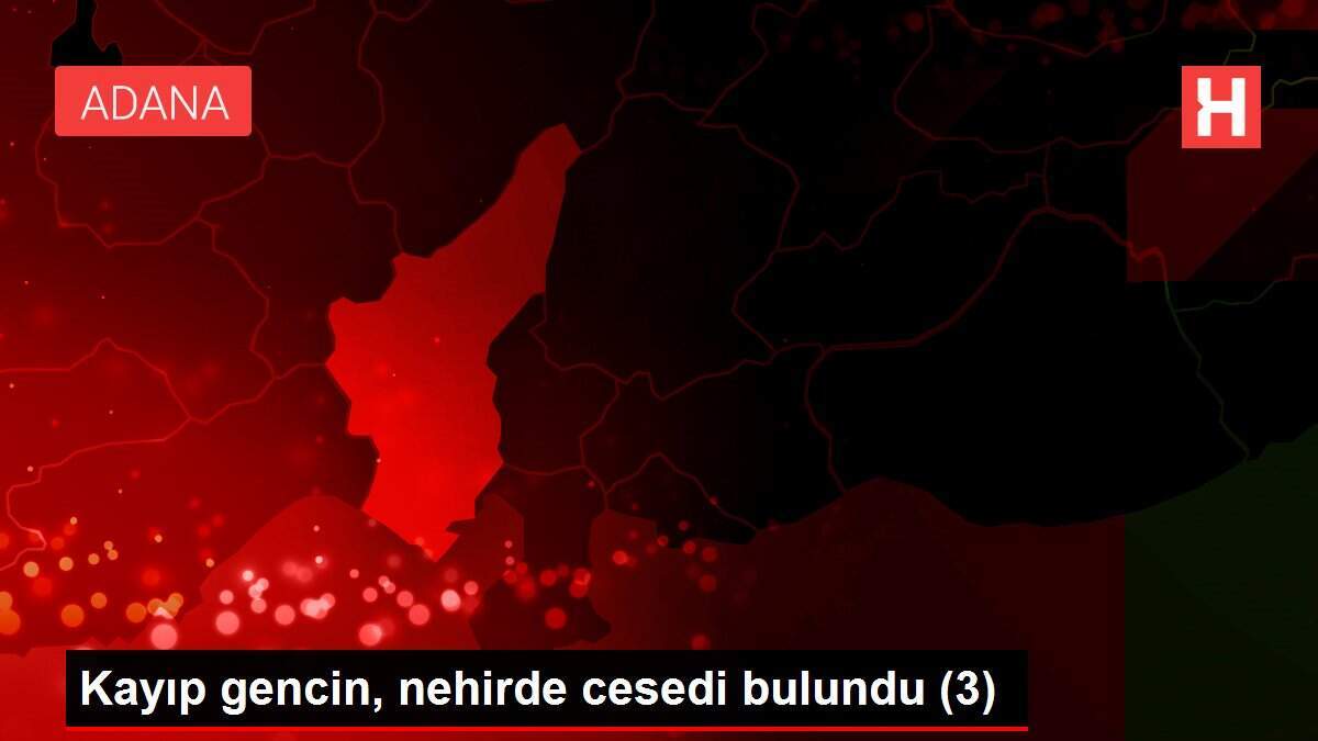 Kayıp gencin, nehirde cesedi bulundu (3)