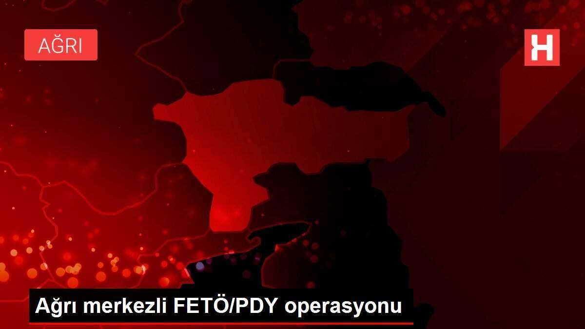 Ağrı merkezli FETÖ/PDY operasyonu