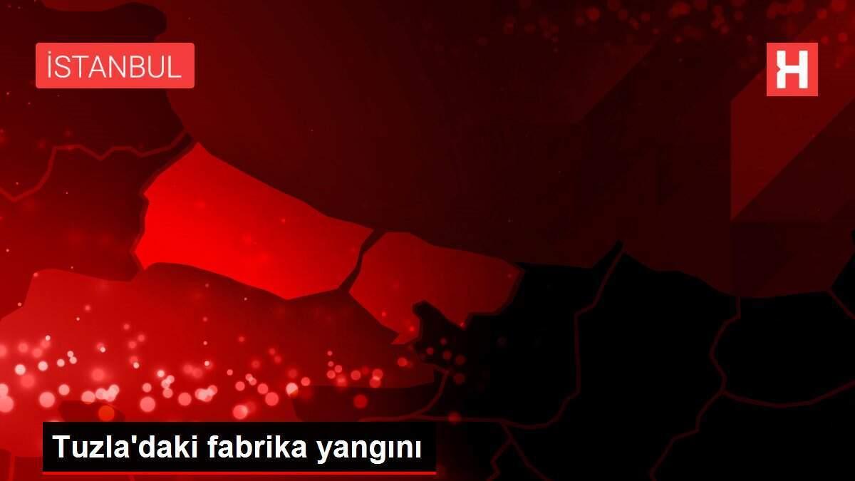 Tuzla'daki fabrika yangını