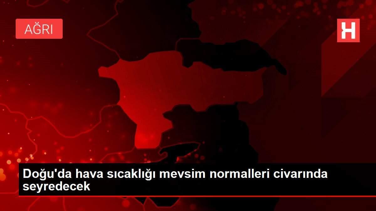 Doğu'da hava sıcaklığı mevsim normalleri civarında seyredecek