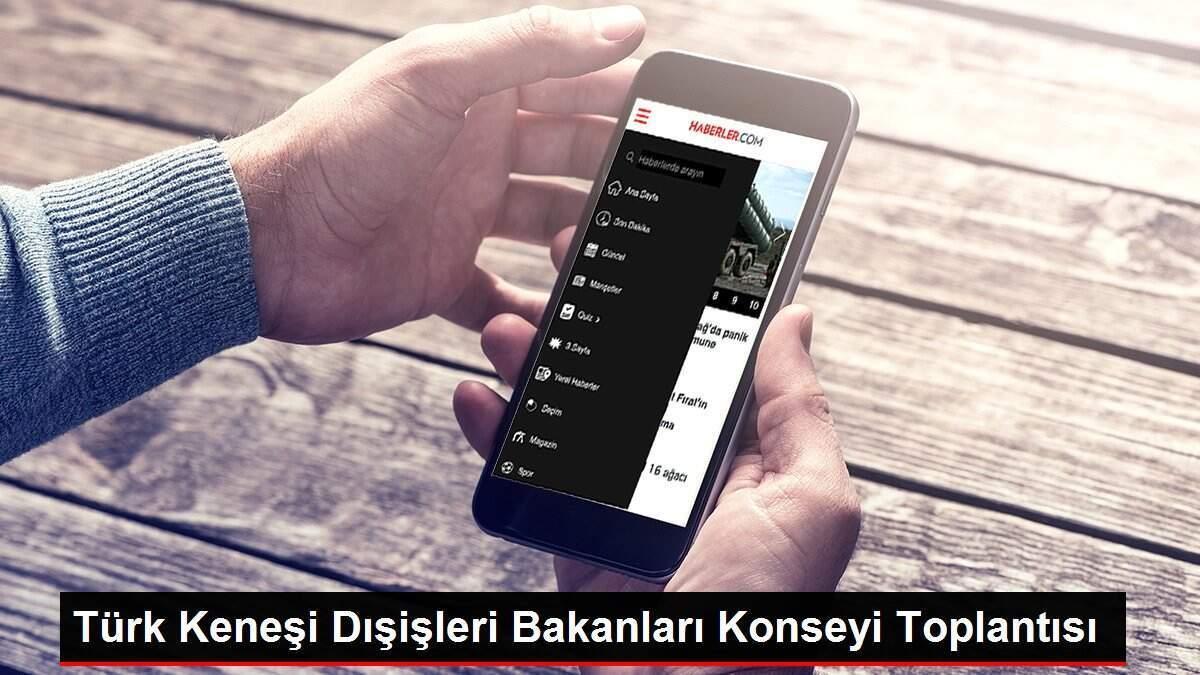 Türk Keneşi Dışişleri Bakanları Konseyi Toplantısı