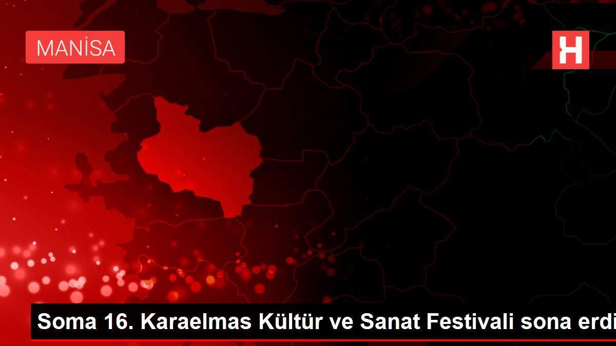 Soma 16. Karaelmas Kültür ve Sanat Festivali sona erdi