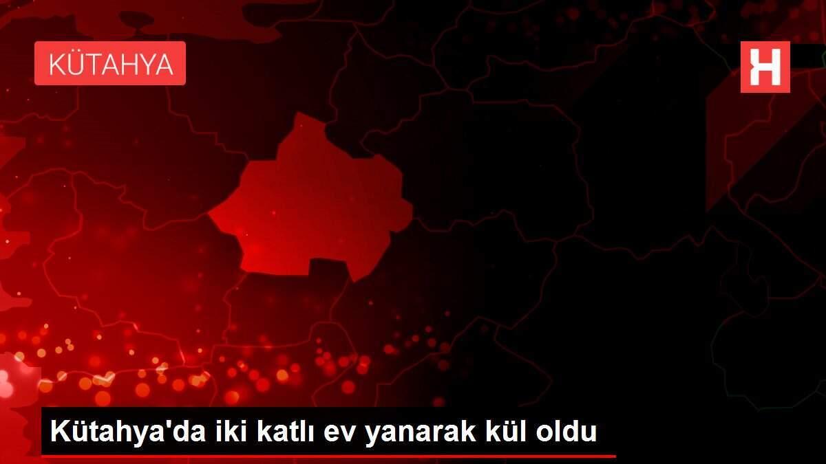 Kütahya'da iki katlı ev yanarak kül oldu