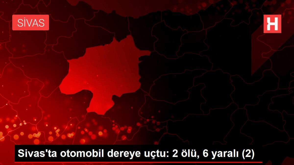 Sivas'ta otomobil dereye uçtu: 2 ölü, 6 yaralı (2)