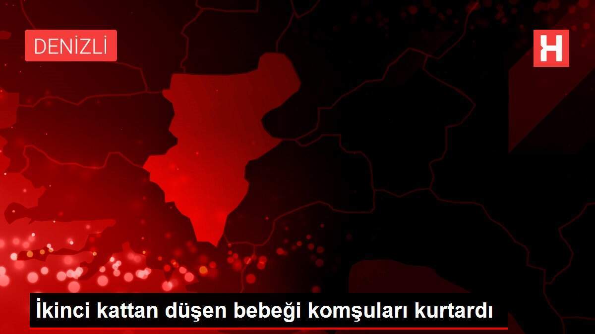 İkinci kattan düşen bebeği komşuları kurtardı