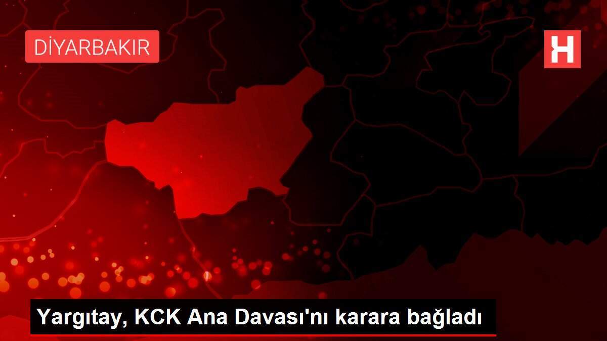 Yargıtay, KCK Ana Davası'nı karara bağladı