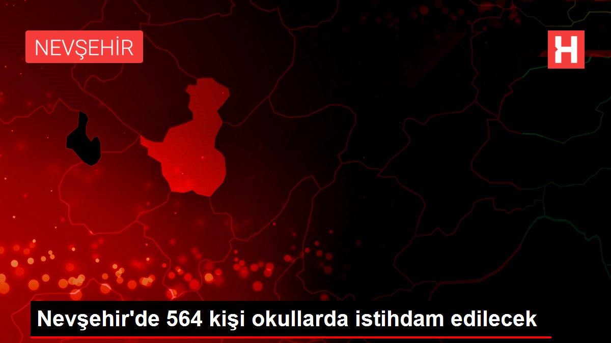 Nevşehir'de 564 kişi okullarda istihdam edilecek