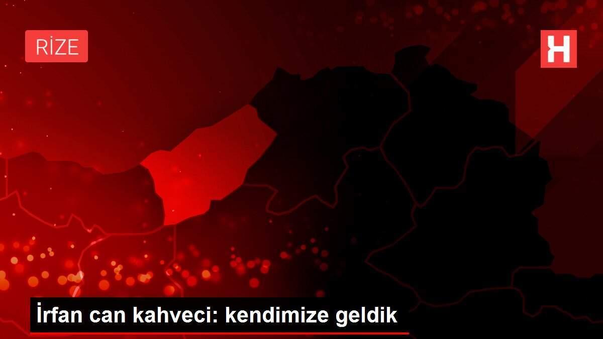 İrfan can kahveci: kendimize geldik İrfan can kahveci: kendimize geldik