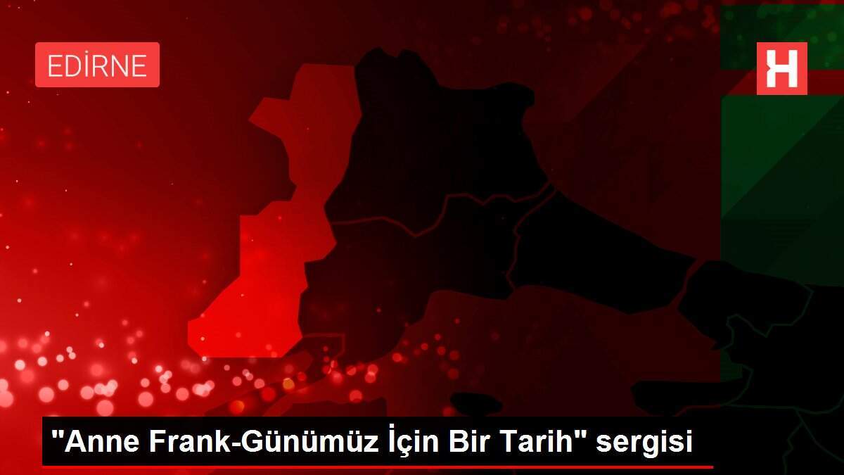 'Anne Frank-Günümüz İçin Bir Tarih' sergisi
