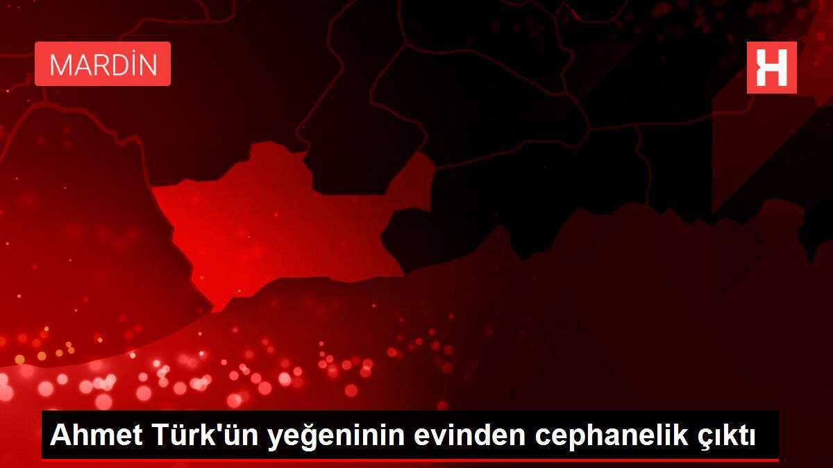 Ahmet Türk'ün yeğeninin evinden cephanelik çıktı