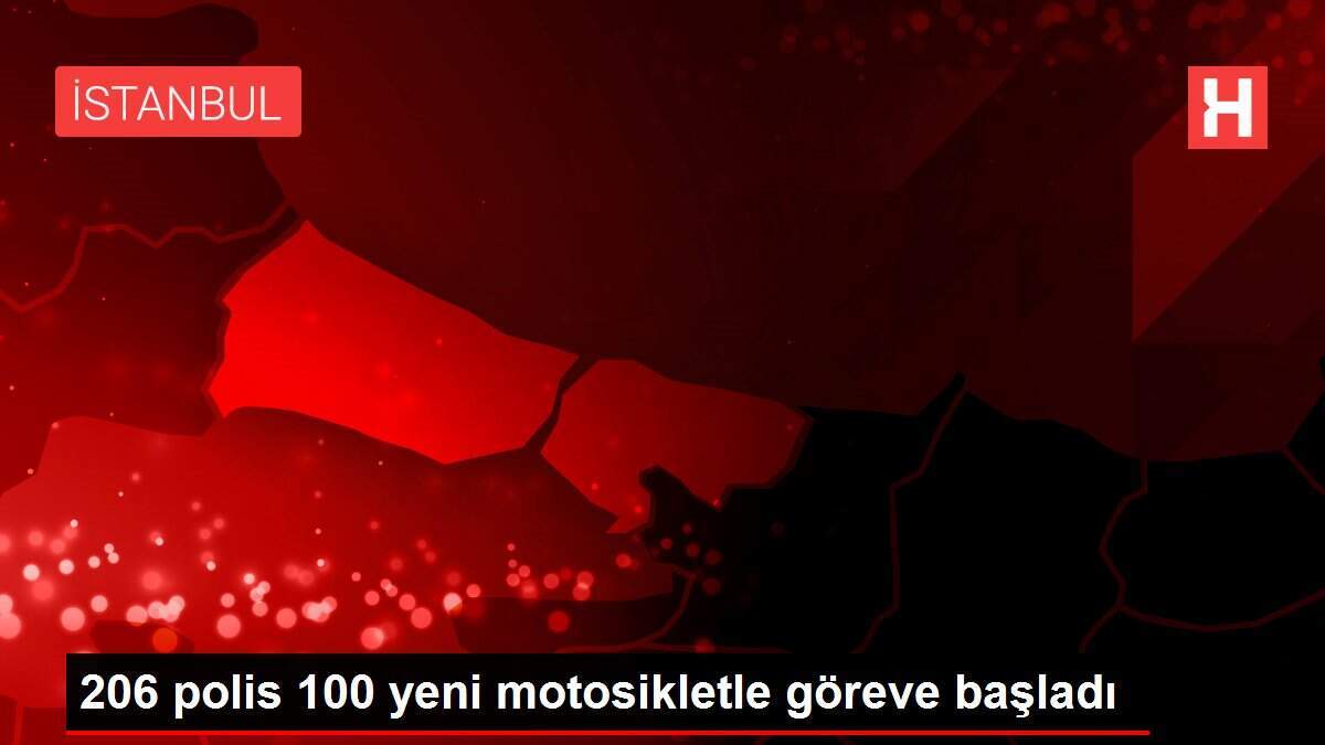 206 polis 100 yeni motosikletle göreve başladı