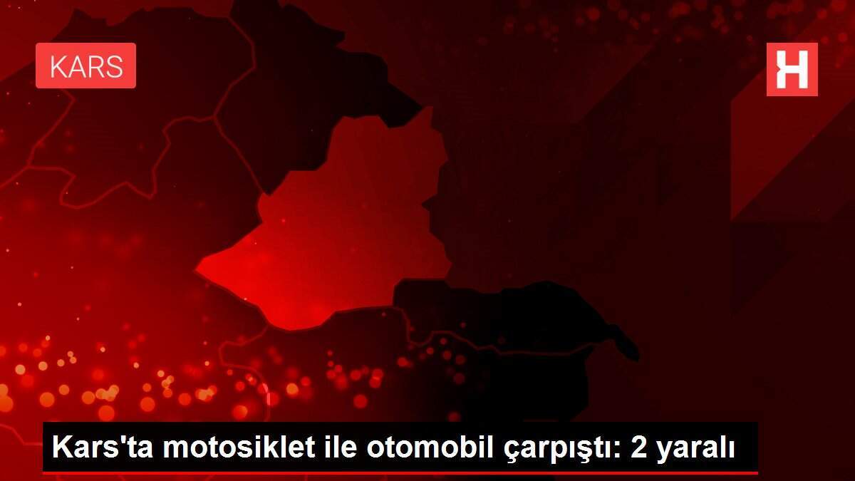 Kars'ta motosiklet ile otomobil çarpıştı: 2 yaralı